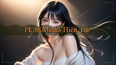 pk 88 media hiện tại