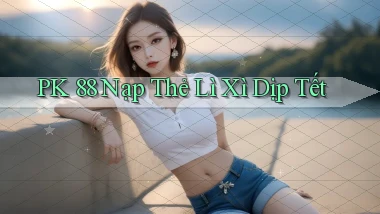 pk 88 nạp thẻ lì xì dịp tết