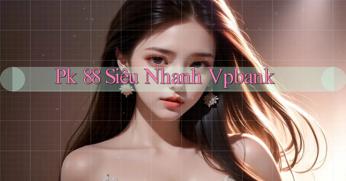 pk 88 siêu nhanh vpbank