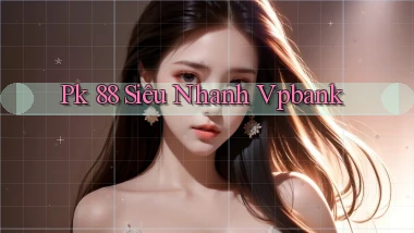 pk 88 siêu nhanh vpbank