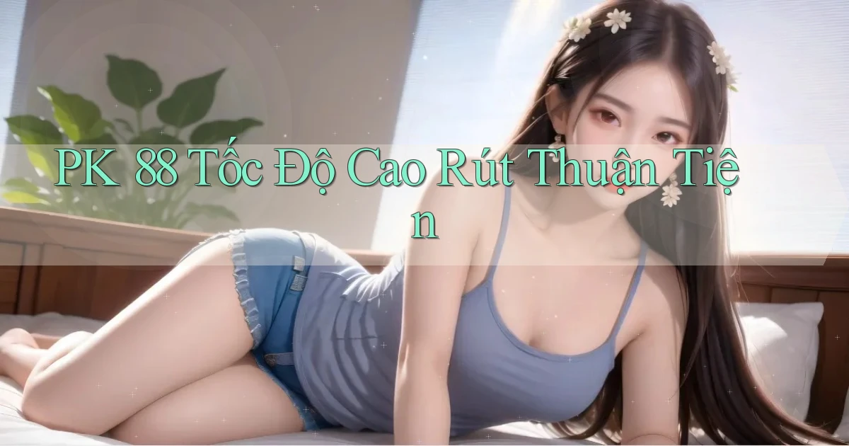 pk 88 tốc độ cao rút thuận tiện