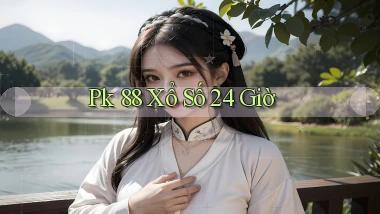 pk 88 xổ số 24 giờ