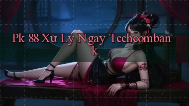 pk 88 xử lý ngay techcombank