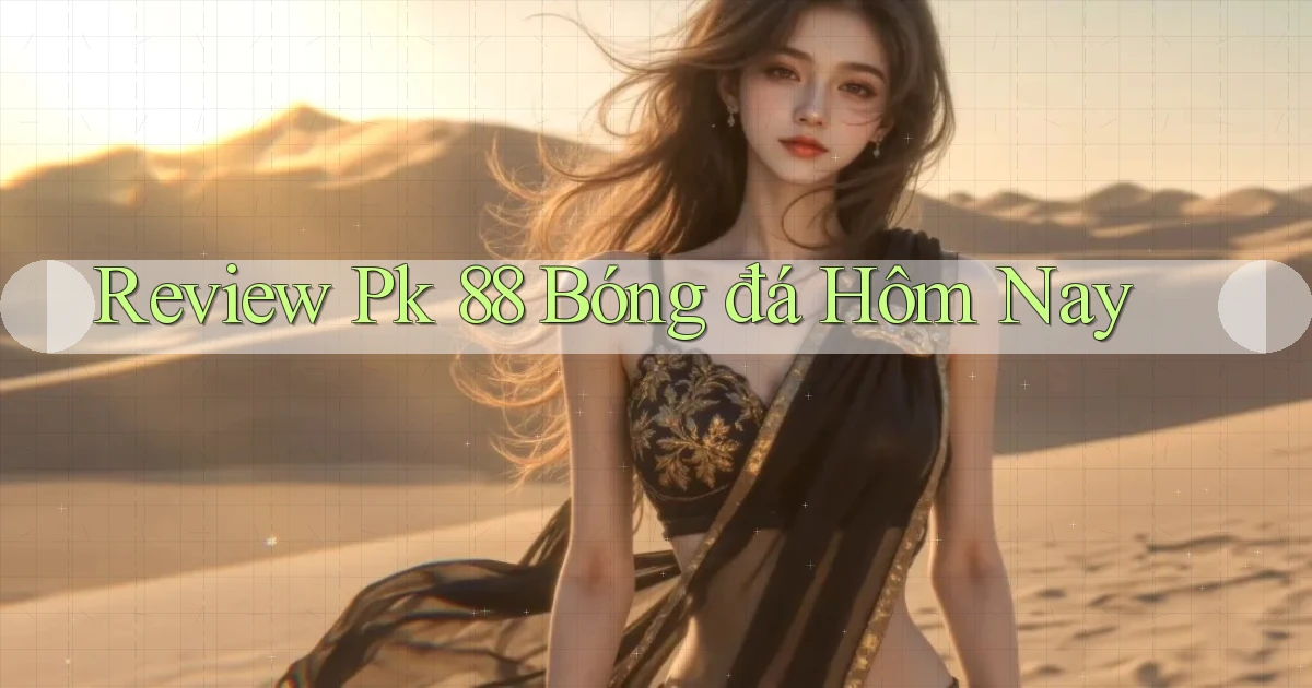 review pk 88 bóng đá hôm nay