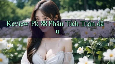 review pk 88 phân tích trận đấu