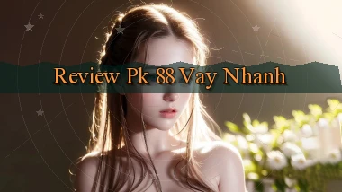review pk 88 vay nhanh