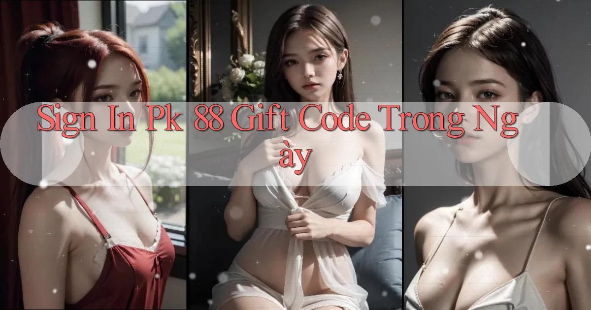 sign in pk 88 gift code trong ngày