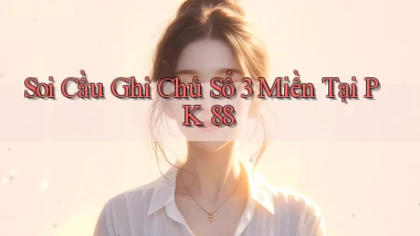 soi cầu ghi chú số 3 miền tại pk 88