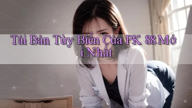 tải bản tùy biến của pk 88 mới nhất