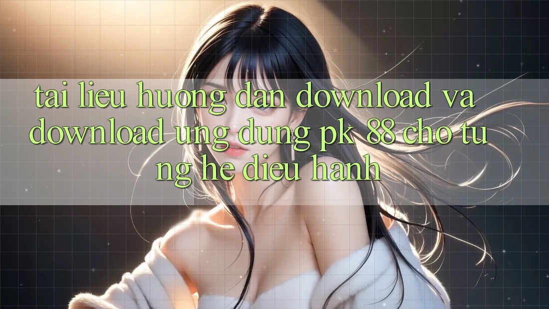 Tài liệu hướng dẫn Download Và Download Ứng Dụng PK 88 Cho Từng Hệ Điều Hành Tài liệu hướng dẫn Download Và Download Ứng Dụng PK 88 Cho Từng Hệ Điều Hành