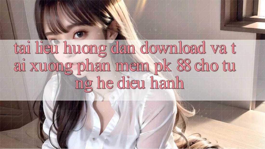 Tài liệu hướng dẫn Download Và Tải xuống Phần mềm PK 88 Cho Từng Hệ Điều Hành Tài liệu hướng dẫn Download Và Tải xuống Phần mềm PK 88 Cho Từng Hệ Điều Hành