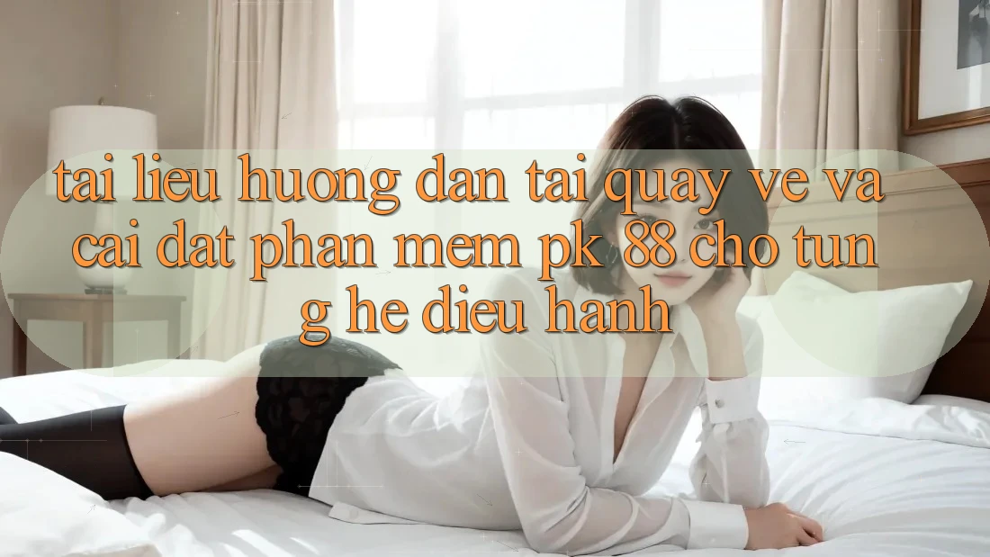 Tài liệu hướng dẫn Tải quay về Và Cài Đặt Phần mềm PK 88 Cho Từng Hệ Điều Hành