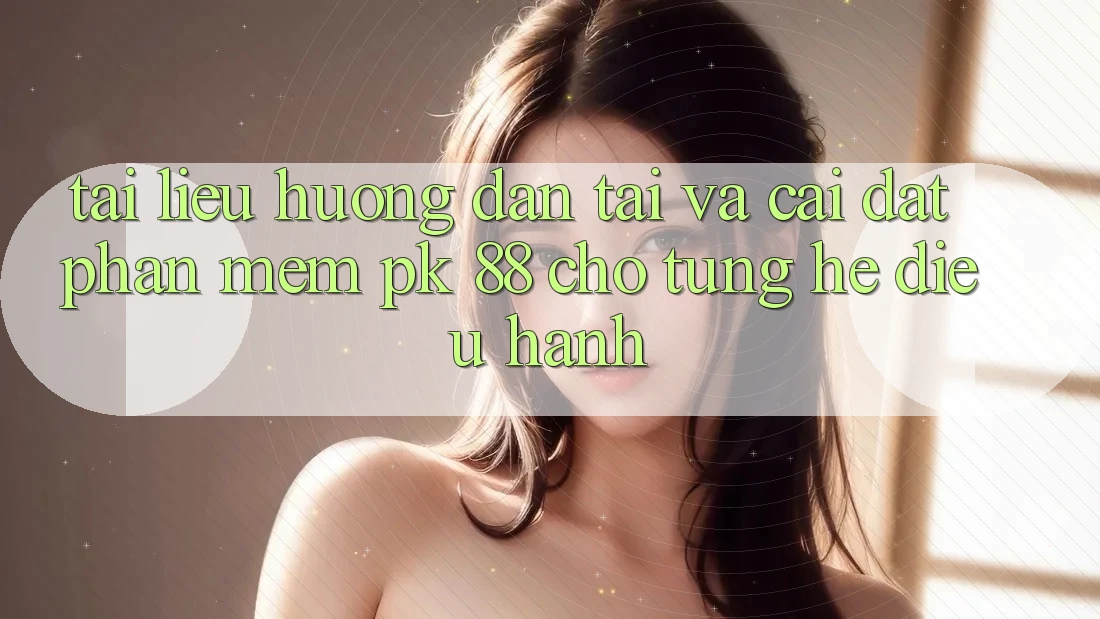 Tài liệu hướng dẫn Tải Và Cài Đặt Phần mềm PK 88 Cho Từng Hệ Điều Hành Tài liệu hướng dẫn Tải Và Cài Đặt Phần mềm PK 88 Cho Từng Hệ Điều Hành