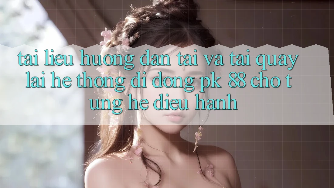 Tài liệu hướng dẫn Tải Và Tải quay lại Hệ thống di động PK 88 Cho Từng Hệ Điều Hành Tài liệu hướng dẫn Tải Và Tải quay lại Hệ thống di động PK 88 Cho Từng Hệ Điều Hành