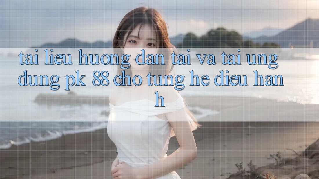 Tài liệu hướng dẫn Tải Và Tải Ứng Dụng PK 88 Cho Từng Hệ Điều Hành Tài liệu hướng dẫn Tải Và Tải Ứng Dụng PK 88 Cho Từng Hệ Điều Hành