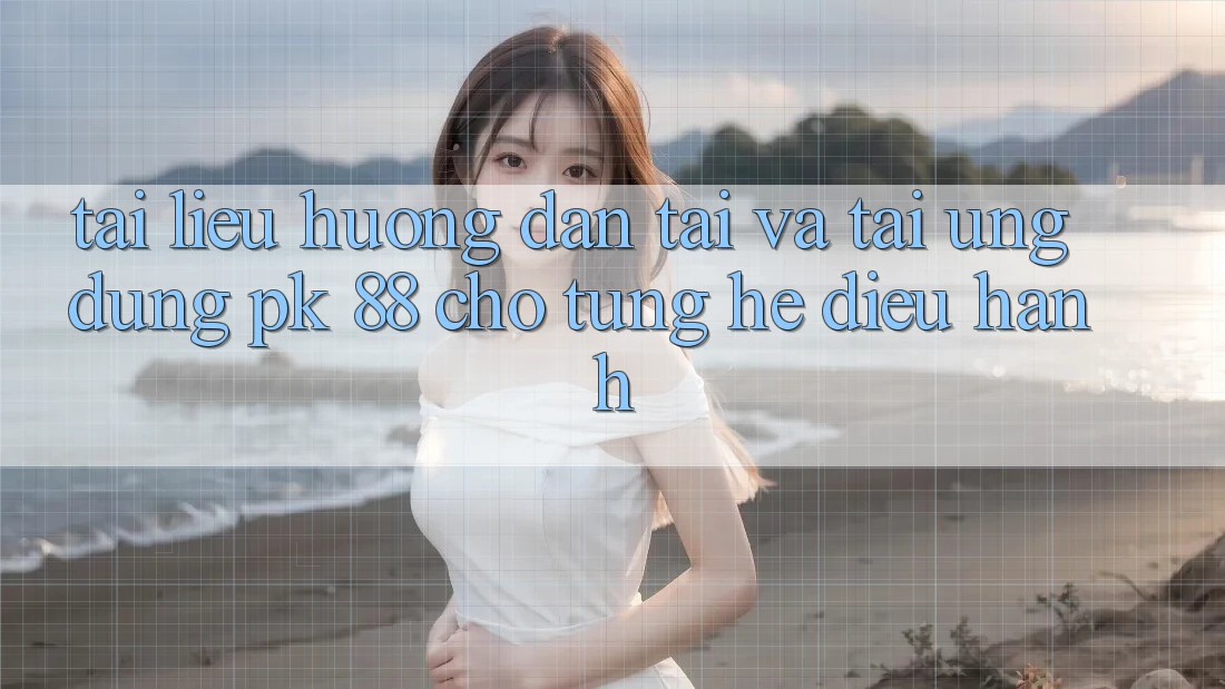 Tài liệu hướng dẫn Tải Và Tải Ứng Dụng PK 88 Cho Từng Hệ Điều Hành Tài liệu hướng dẫn Tải Và Tải Ứng Dụng PK 88 Cho Từng Hệ Điều Hành