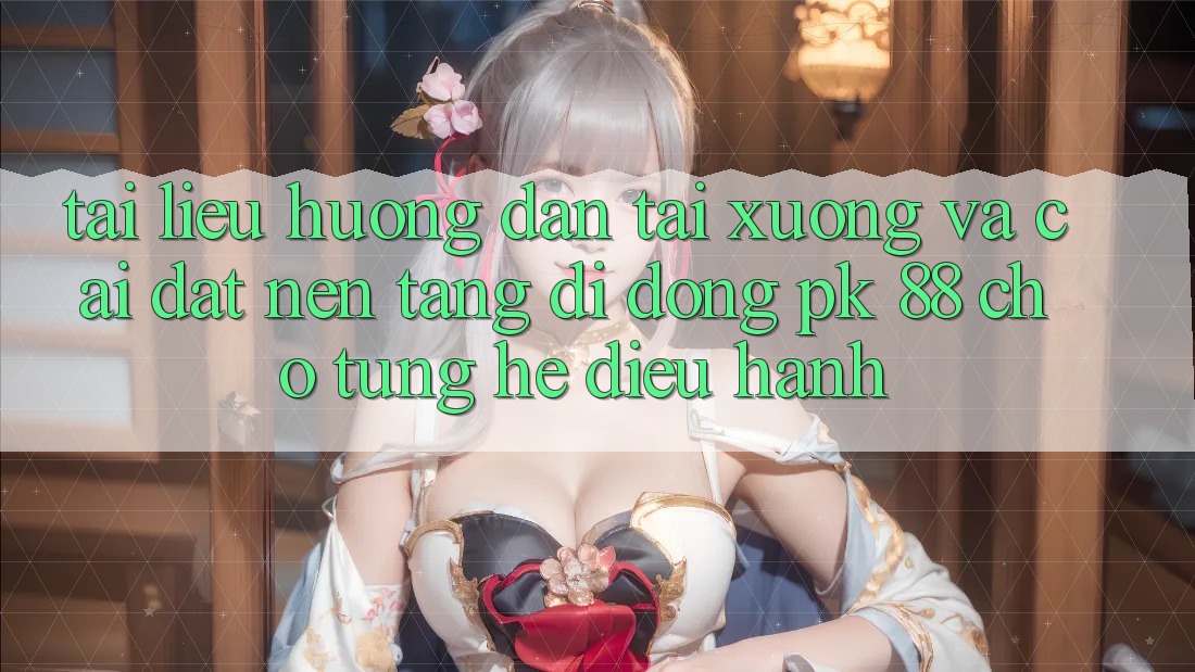 Tài liệu hướng dẫn Tải xuống Và Cài Đặt Nền tảng di động PK 88 Cho Từng Hệ Điều Hành Tài liệu hướng dẫn Tải xuống Và Cài Đặt Nền tảng di động PK 88 Cho Từng Hệ Điều Hành