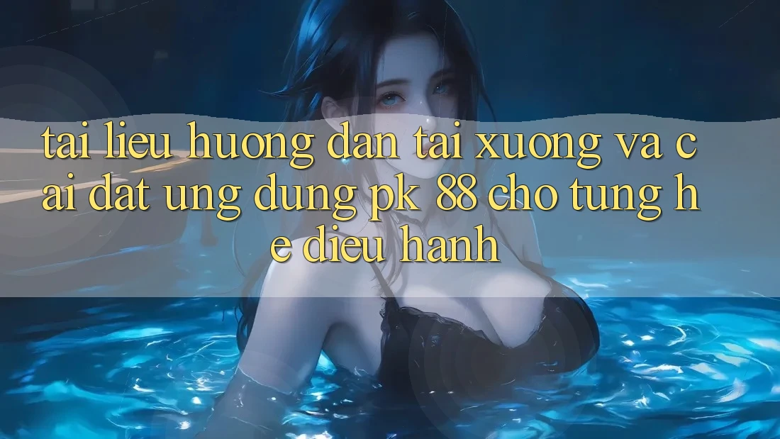 Tài liệu hướng dẫn Tải xuống Và Cài Đặt Ứng Dụng PK 88 Cho Từng Hệ Điều Hành Tài liệu hướng dẫn Tải xuống Và Cài Đặt Ứng Dụng PK 88 Cho Từng Hệ Điều Hành
