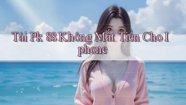 tải pk 88 không mất tiền cho iphone