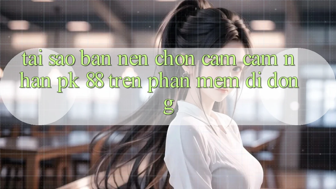 Tại Sao Bạn Nên Chọn Cảm cảm nhận PK 88 Trên Phần mềm Di Động? Tại Sao Bạn Nên Chọn Cảm cảm nhận PK 88 Trên Phần mềm Di Động?