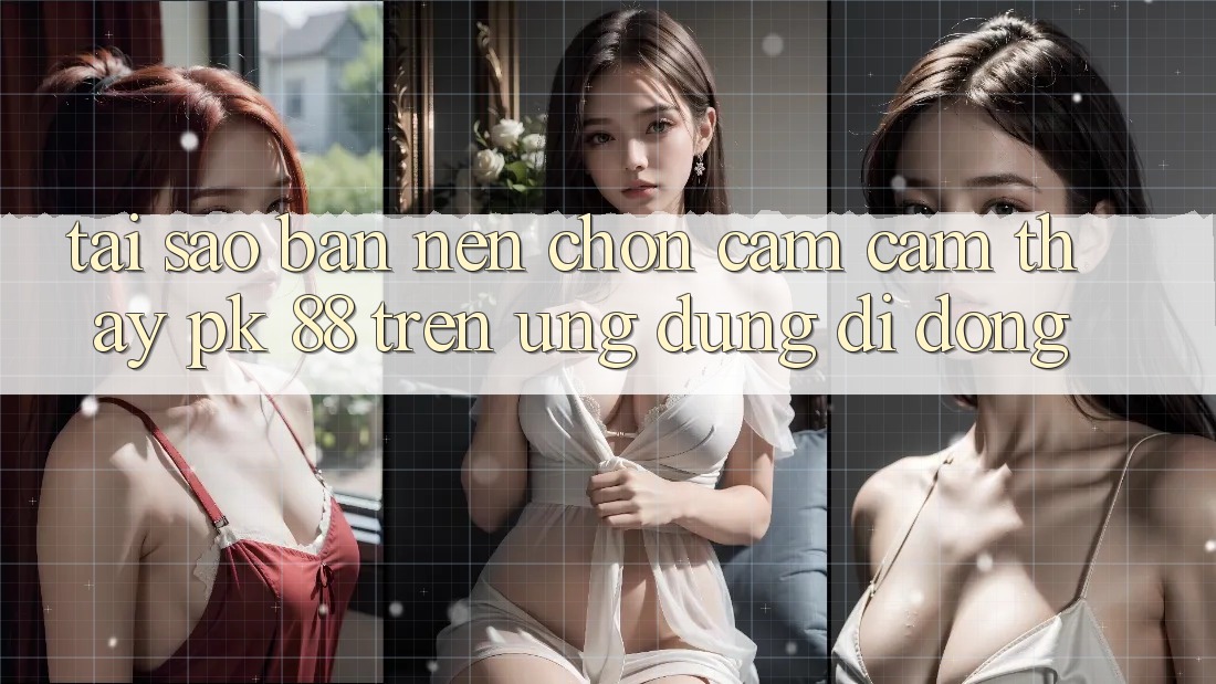 Tại Sao Bạn Nên Chọn Cảm cảm thấy PK 88 Trên Ứng Dụng Di Động? Tại Sao Bạn Nên Chọn Cảm cảm thấy PK 88 Trên Ứng Dụng Di Động?