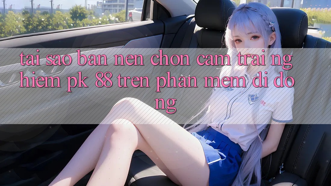 Tại Sao Bạn Nên Chọn Cảm trải nghiệm PK 88 Trên Phần mềm Di Động? Tại Sao Bạn Nên Chọn Cảm trải nghiệm PK 88 Trên Phần mềm Di Động?