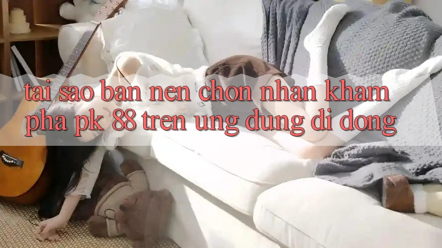 Tại Sao Bạn Nên Chọn Nhận khám phá PK 88 Trên Ứng Dụng Di Động? Tại Sao Bạn Nên Chọn Nhận khám phá PK 88 Trên Ứng Dụng Di Động?