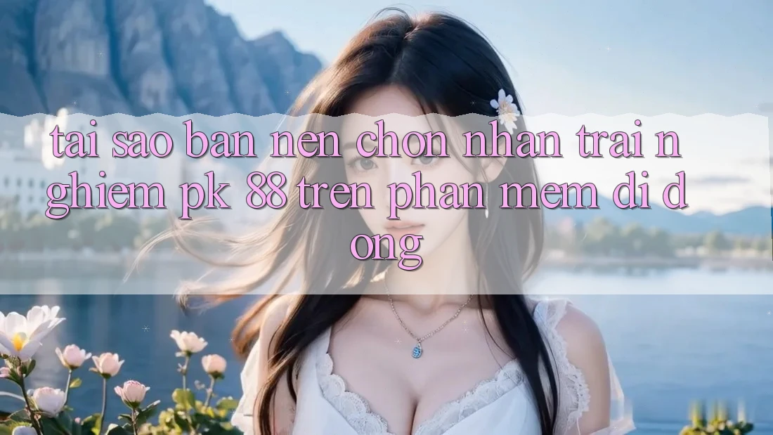 Tại Sao Bạn Nên Chọn Nhận trải nghiệm PK 88 Trên Phần mềm Di Động? Tại Sao Bạn Nên Chọn Nhận trải nghiệm PK 88 Trên Phần mềm Di Động?