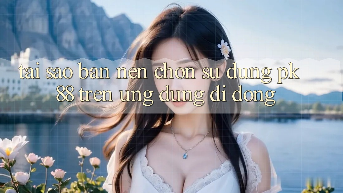 Tại Sao Bạn Nên Chọn Sử dụng PK 88 Trên Ứng Dụng Di Động? Tại Sao Bạn Nên Chọn Sử dụng PK 88 Trên Ứng Dụng Di Động?