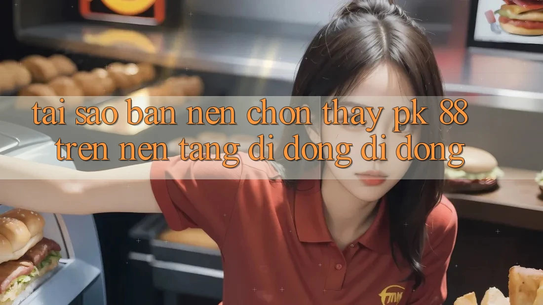 Tại Sao Bạn Nên Chọn Thấy PK 88 Trên Nền tảng di động Di Động? Tại Sao Bạn Nên Chọn Thấy PK 88 Trên Nền tảng di động Di Động?