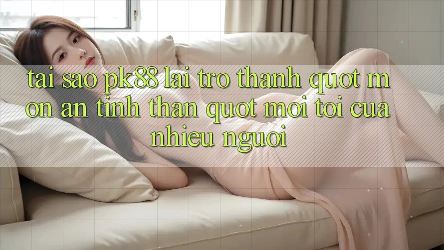 Tại sao PK88 lại trở thành " món ăn tinh thần" mỗi tối của nhiều người? Tại sao PK88 lại trở thành " món ăn tinh thần" mỗi tối của nhiều người?