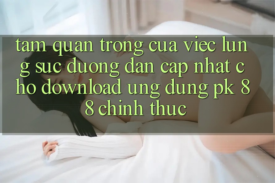 Tầm Quan Trọng Của Việc Lùng sục “Đường dẫn Cập Nhật Cho Download Ứng Dụng PK 88” Chính Thức Tầm Quan Trọng Của Việc Lùng sục “Đường dẫn Cập Nhật Cho Download Ứng Dụng PK 88” Chính Thức