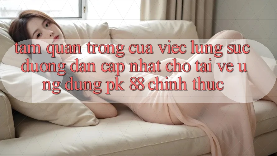 Tầm Quan Trọng Của Việc Lùng sục “Đường dẫn Cập Nhật Cho Tải về Ứng Dụng PK 88” Chính Thức Tầm Quan Trọng Của Việc Lùng sục “Đường dẫn Cập Nhật Cho Tải về Ứng Dụng PK 88” Chính Thức