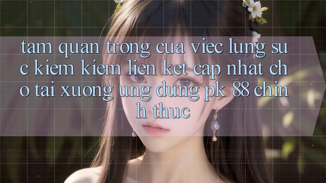 Tầm Quan Trọng Của Việc Lùng sục kiếm Kiếm “Liên kết Cập Nhật Cho Tải xuống Ứng Dụng PK 88” Chính Thức Tầm Quan Trọng Của Việc Lùng sục kiếm Kiếm “Liên kết Cập Nhật Cho Tải xuống Ứng Dụng PK 88” Chính Thức