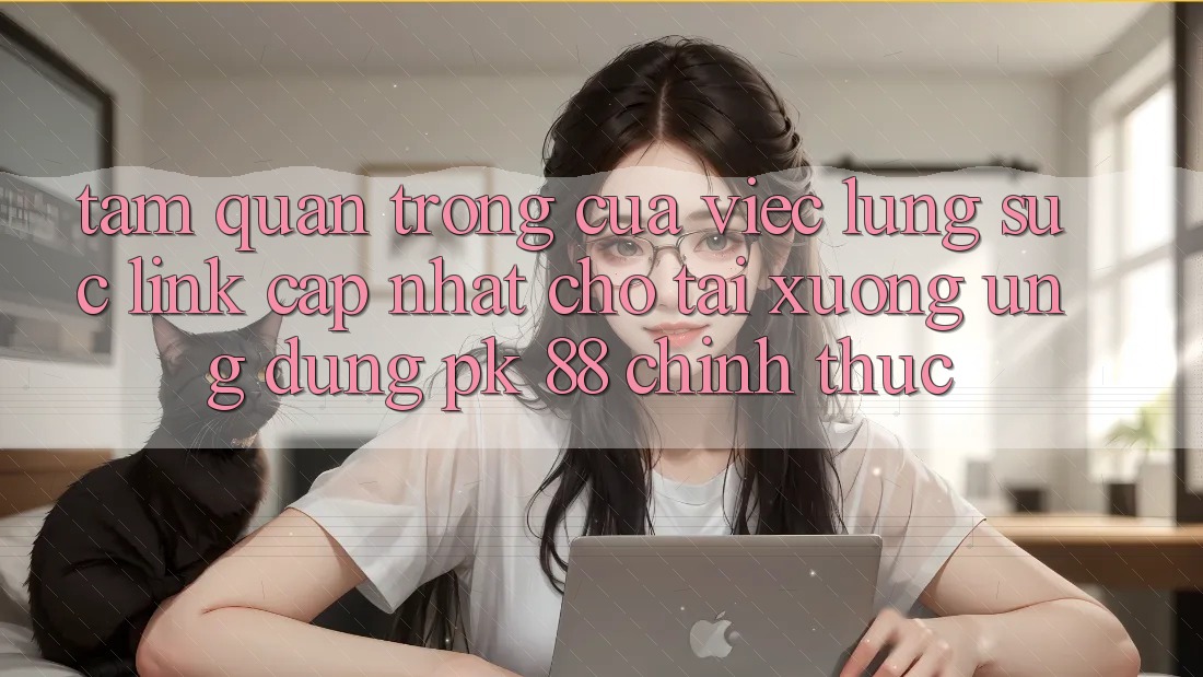 Tầm Quan Trọng Của Việc Lùng sục “Link Cập Nhật Cho Tải xuống Ứng Dụng PK 88” Chính Thức Tầm Quan Trọng Của Việc Lùng sục “Link Cập Nhật Cho Tải xuống Ứng Dụng PK 88” Chính Thức