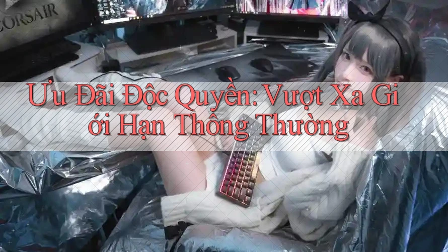Ưu Đãi Độc Quyền: Vượt Xa Giới Hạn Thông Thường
