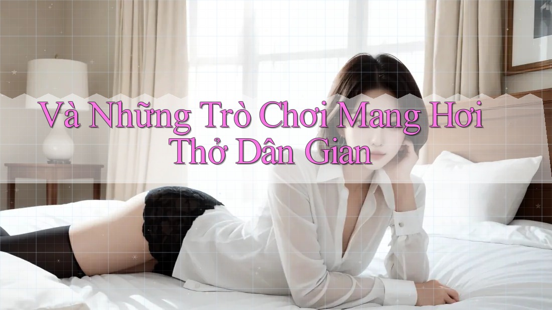 Và Những Trò Chơi Mang Hơi Thở Dân Gian Và Những Trò Chơi Mang Hơi Thở Dân Gian