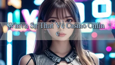 winvn  sự that về casino online